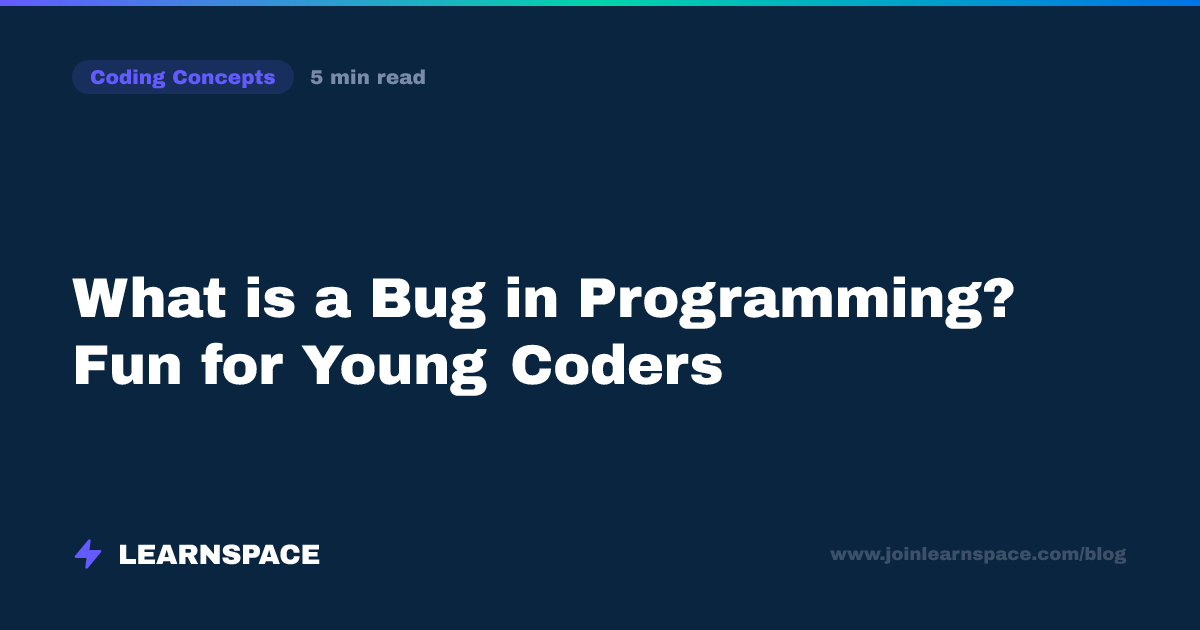 What is a Bug in Programming? Fun for Young Coders | Learnspace Blog